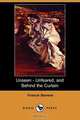 Unseen - Unfeared, and Behind the Curtain (Dodo Press), Francis Stevens 
