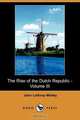The Rise of the Dutch Republic - Volume III (Dodo Press), John Lothrop Motley 