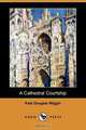 A Cathedral Courtship (Dodo Press), Kate Douglas Wiggin 