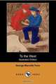 To the West (Illustrated Edition) (Dodo Press), George Manville Fenn 