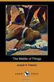 The Middle of Things (Dodo Press), Joseph S. Fletcher 