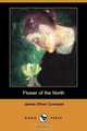 Flower of the North (Dodo Press), James Oliver Curwood 