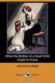 What the Mother of a Deaf Child Ought to Know (Dodo Press), John Dutton Wright 