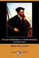 French Pathfinders in North America (Illustrated Edition) (Dodo Press), William Henry Johnson 