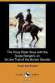 The Pony Rider Boys with the Texas Rangers; Or, on the Trail of the Border Bandits (Dodo Press), Frank Gee Patchin 
