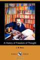 A History of Freedom of Thought (Dodo Press), J. B. Bury 