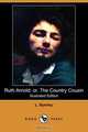 Ruth Arnold; Or, the Country Cousin (Illustrated Edition) (Dodo Press), L. Byerley 