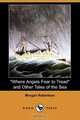 Where Angels Fear to Tread and Other Tales of the Sea (Dodo Press), Morgan Robertson 