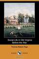 Social Life in Old Virginia Before the War (Dodo Press), Thomas Nelson Page 
