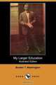 My Larger Education (Illustrated Edition) (Dodo Press), Booker T. Washington 
