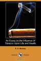 An Essay on the Influence of Tobacco Upon Life and Health (Dodo Press), R. D. Mussey 