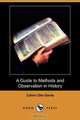A Guide to Methods and Observation in History (Dodo Press), Calvin Olin Davis 