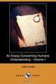 An Essay Concerning Humane Understanding - Volume I (Dodo Press), John Locke 