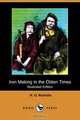 Iron Making in the Olden Times (Illustrated Edition) (Dodo Press), H. G. Nicholls 