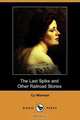 The Last Spike and Other Railroad Stories (Dodo Press), Cy Warman 