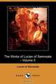 The Works of Lucian of Samosata - Volume II (Dodo Press), Of Samosata Lucian of Samosata 