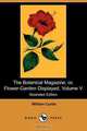 The Botanical Magazine; Or, Flower-Garden Displayed, Volume V (Illustrated Edition) (Dodo Press), William Curtis 