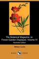 The Botanical Magazine; Or, Flower-Garden Displayed, Volume VI (Illustrated Edition) (Dodo Press), William Curtis 