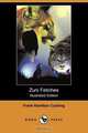 Zuni Fetiches (Illustrated Edition) (Dodo Press), Frank Hamilton Cushing 