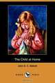 The Child at Home (Dodo Press), John Stevens Cabot Abbott 