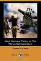 What Germany Thinks; Or, the War as Germans See It (Dodo Press), Thomas F. a. Smith 