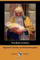 The Birth of Arthur (Dodo Press), Reginald R. Buckley 