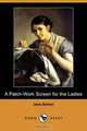 A Patch-Work Screen for the Ladies (Dodo Press), Jane Barker 