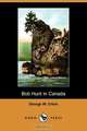 Bob Hunt in Canada (Dodo Press), George W. Orton 