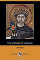 The Institutes of Justinian (Dodo Press), Justinian 