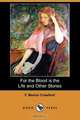 For the Blood Is the Life and Other Stories (Dodo Press), F. Marion Crawford 