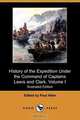 History of the Expedition Under the Command of Captains Lewis and Clark, to the Sources of the Missouri, Thence Across the Rocky Mountains and Down Th, 