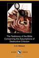 The Testimony of the Bible Concerning the Assumptions of Destructive Criticism (Dodo Press), S. E. Wishard 