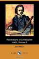 Recreations of Christopher North, Volume II (Dodo Press), John Wilson 