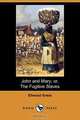 John and Mary; Or, the Fugitive Slaves (Dodo Press), Ellwood Griest 