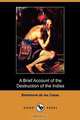 A Brief Account of the Destruction of the Indies (Dodo Press), Bartolome De Las Casas 