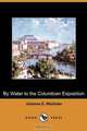 By Water to the Columbian Exposition (Dodo Press), Johanna S. Wisthaler 