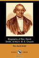 Biography of REV. David Smith, of the A. M. E. Church (Dodo Press), Rev David Smith 