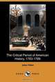 The Critical Period of American History, 1783-1789 (Dodo Press), John Fiske 