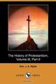 The History of Protestantism, Volume III, Part II (Dodo Press), Rev J. a. Wylie 
