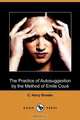 The Practice of Autosuggestion by the Method of Emile Coue (Dodo Press), C. Harry Brooks 