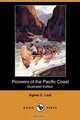 Pioneers of the Pacific Coast (Illustrated Edition) (Dodo Press), Agnes Christina Laut 