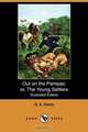 Out on the Pampas; Or, the Young Settlers (Illustrated Edition) (Dodo Press), G. A. Henty 