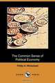The Common Sense of Political Economy (Dodo Press), Philip H. Wicksteed 