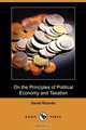On the Principles of Political Economy and Taxation (Dodo Press), David Ricardo 
