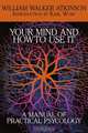 Your Mind and How to Use It, William Walker Atkinson 