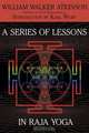 A Series of Lessons in Raja Yoga, William Walker Atkinson 