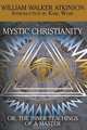 Mystic Christianity, or The Inner Teachings of the Master, William Walker Atkinson 