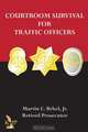 Courtroom Survival for Traffic Officers, Martin Jr. Esq Brhel. 