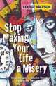 Stop Making Your Life a Misery, Louise Watson 