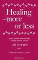 Healing - More or Less, Jim Cotter 